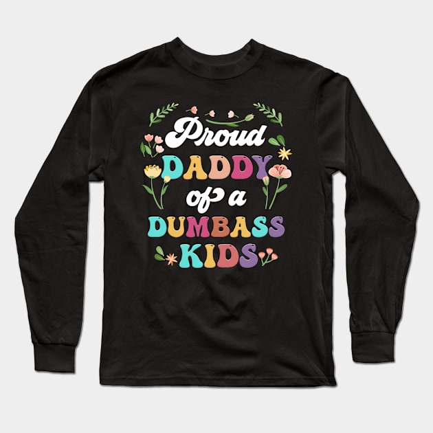 Floral Proud Daddy Of A Few Dumbass Kids Father's Day Long Sleeve T-Shirt by Tagliarini Kristi